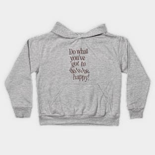 Do What You've Got to Do to Be Happy by The Motivated Type Kids Hoodie